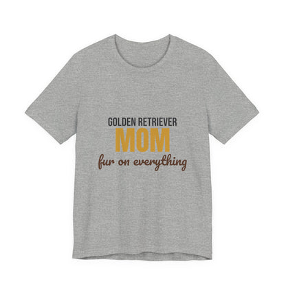 Golden Retriever Mom Fur On Everything Shirt, Golden Retriever Mom T-Shirt, Golden Retriever Lover Gift