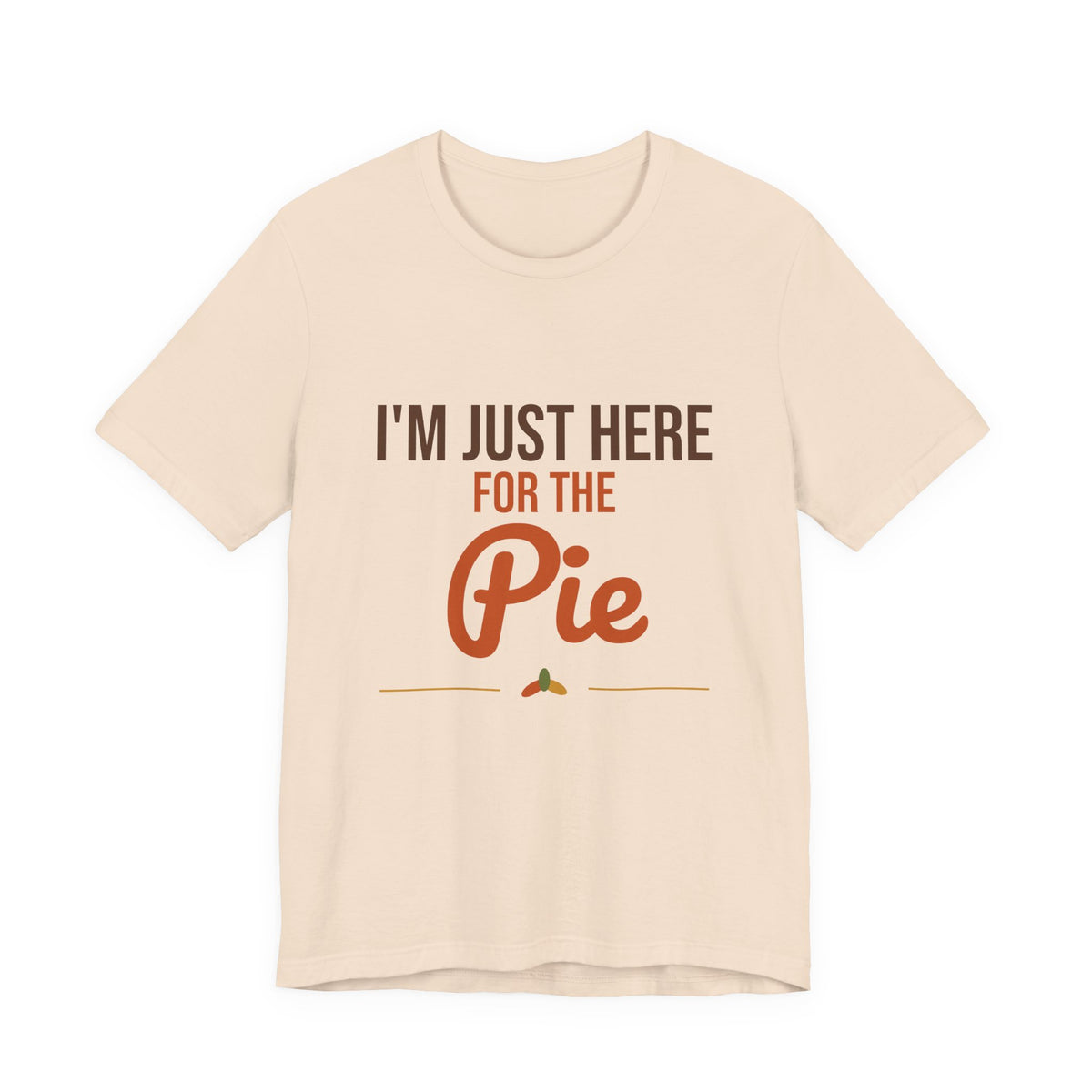 I'm Just Here for the Pie Shirt, Funny Thanksgiving T-Shirt