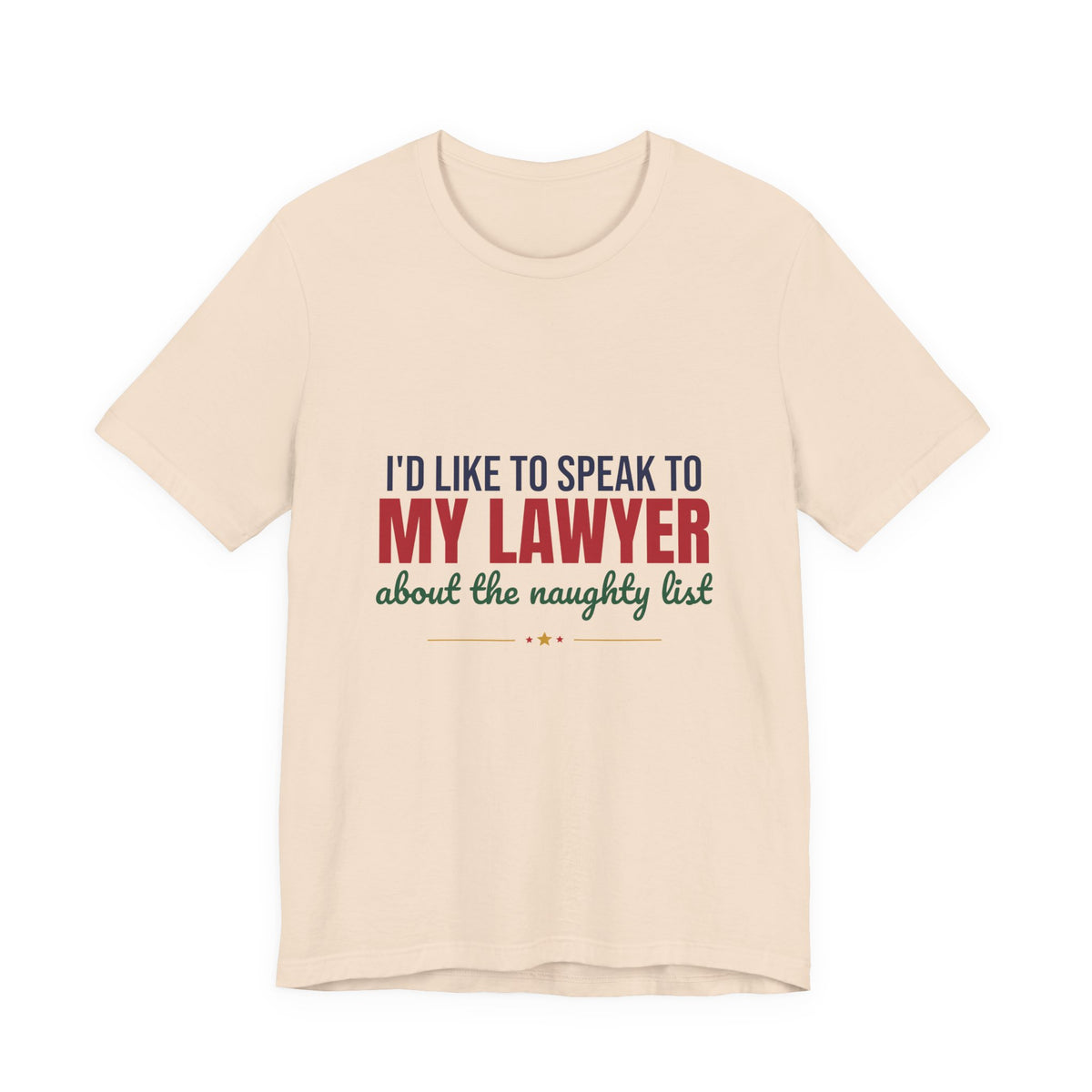 I'd Like to Speak to My Lawyer About the Naughty List Shirt, Funny Christmas T-Shirt, Funny Christmas Gift