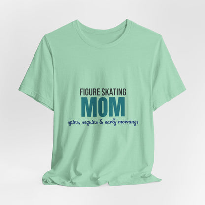 Figure Skating Mom Spins Sequins and Early Mornings Shirt, Figure Skating Mom T-Shirt, Skater Mom Gift
