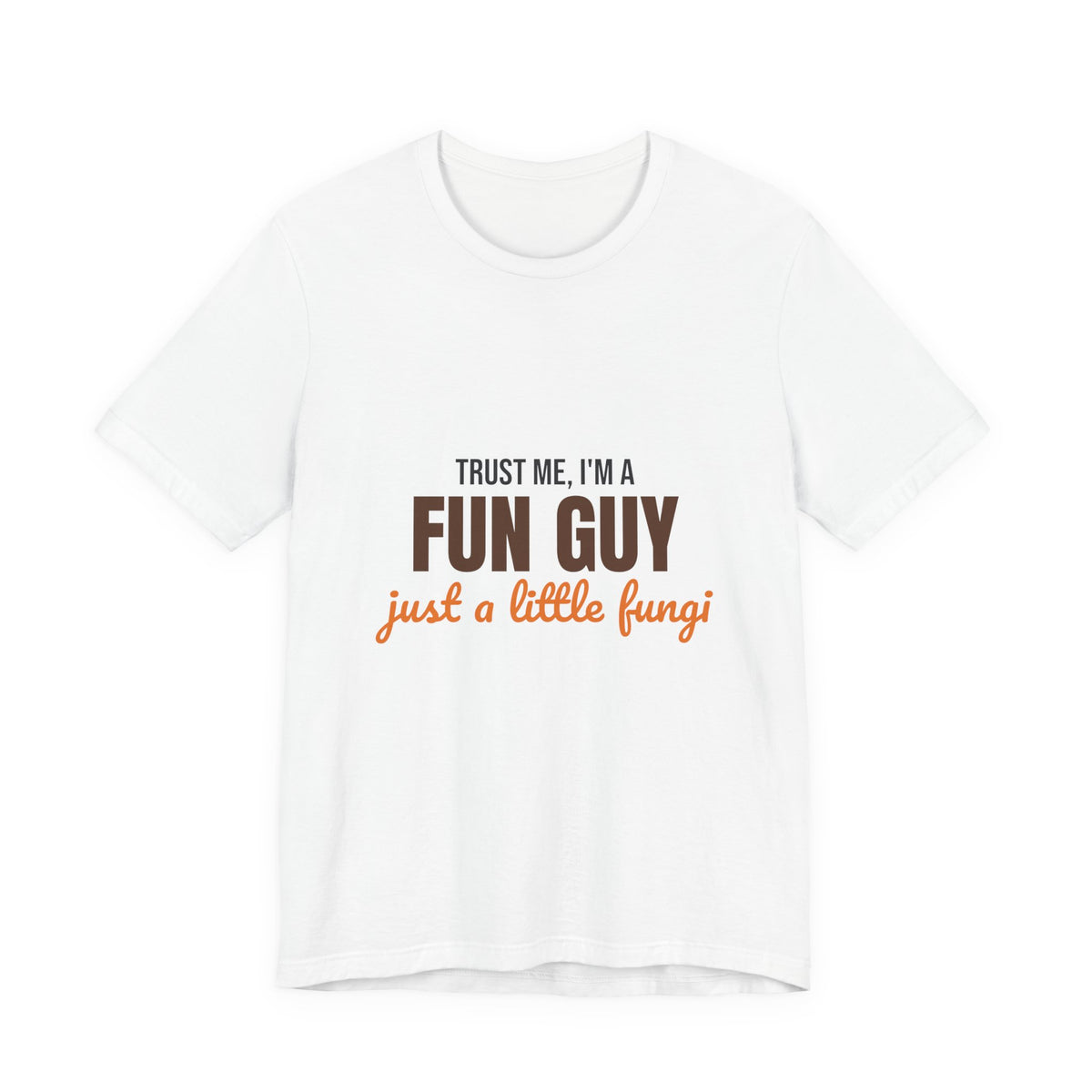 Trust Me I'm a Fun Guy Just a Little Fungi Shirt, Fun Guy Mushroom Pun T-Shirt