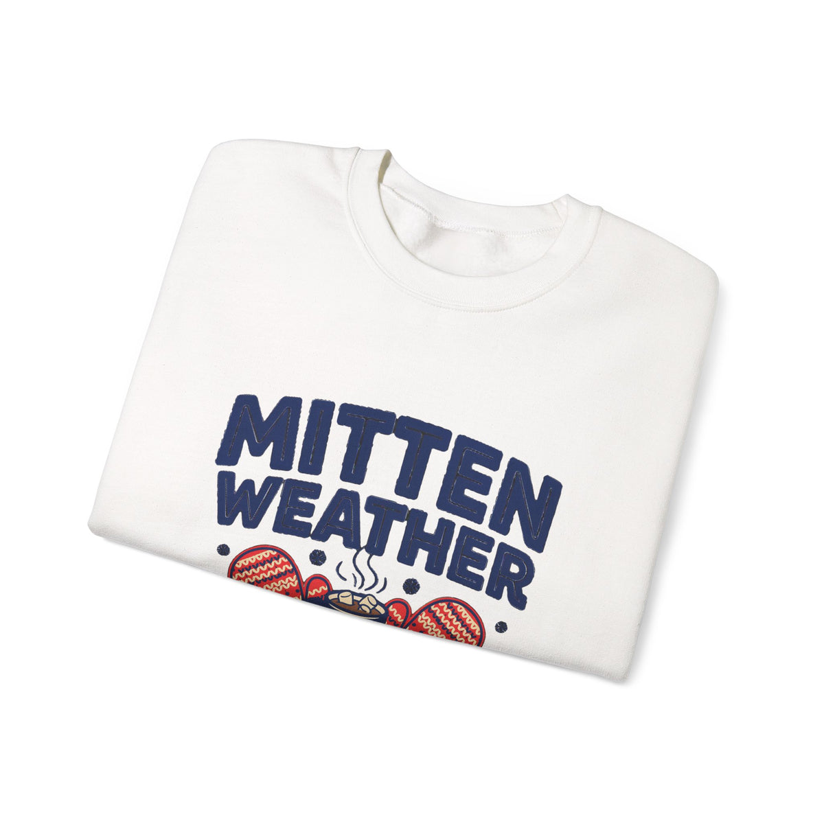 Mitten Weather Hot Cocoa Sweatshirt, Mitten Weather Crewneck Sweatshirt