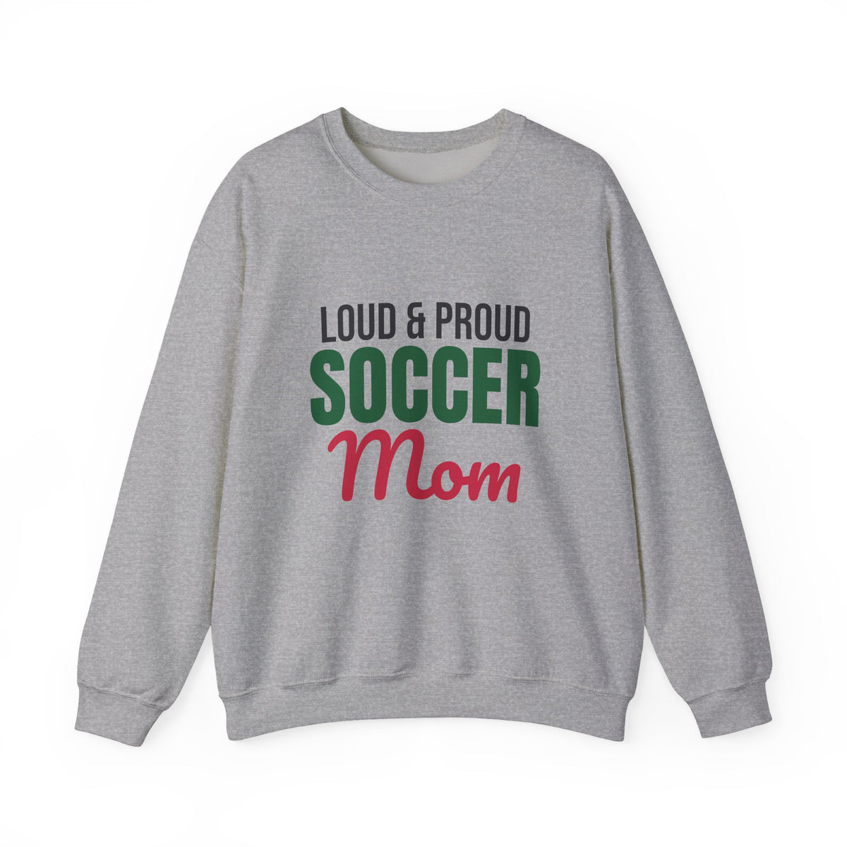 Loud and Proud Soccer Mom Sweatshirt