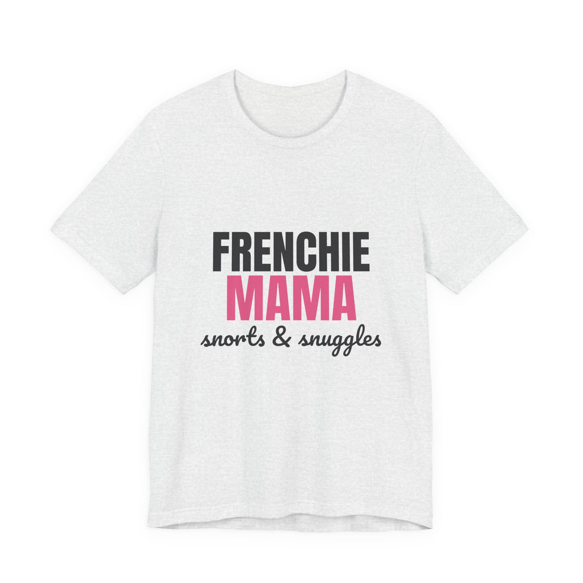 Frenchie Mama Snorts And Snuggles Shirt, Frenchie Mama T-Shirt, Frenchie Lover Gift