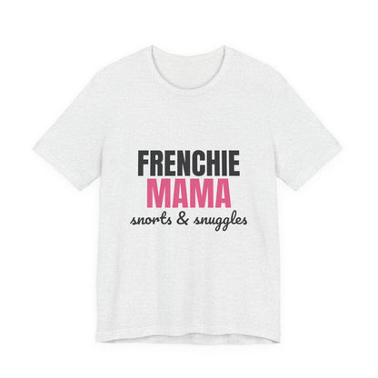 Frenchie Mama Snorts And Snuggles Shirt, Frenchie Mama T-Shirt, Frenchie Lover Gift