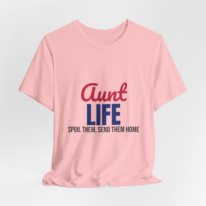 Aunt Life Spoil Them Send Them Home Shirt, Aunt T-Shirt, Auntie Gift
