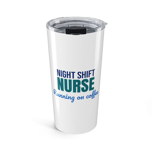 Night Shift Nurse Running on Coffee Tumbler