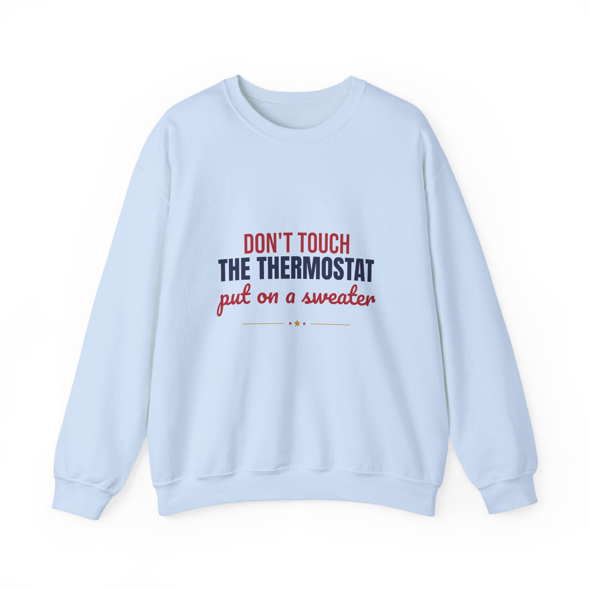 Don't Touch the Thermostat Put On a Sweater Sweatshirt, Funny Dad Crewneck Sweatshirt
