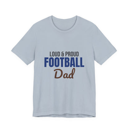 Loud and Proud Football Dad Shirt, Football Dad T-Shirt, Game Day Tee