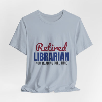 Retired Librarian Now Reading Full Time Shirt, Librarian Retirement T-Shirt, Retired Librarian Gift