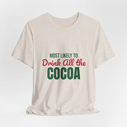 Most Likely to Drink All the Cocoa Shirt, Most Likely to Drink All the Cocoa T-Shirt, Family Christmas