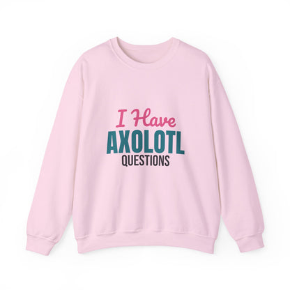 I Have Axolotl Questions Sweatshirt, Axolotl Questions Crewneck Sweatshirt