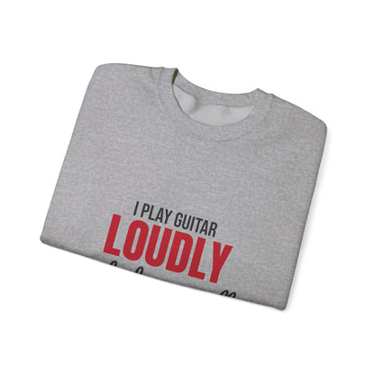 I Play Guitar Loudly Not Always Well Sweatshirt, Guitar Player Crewneck Sweatshirt