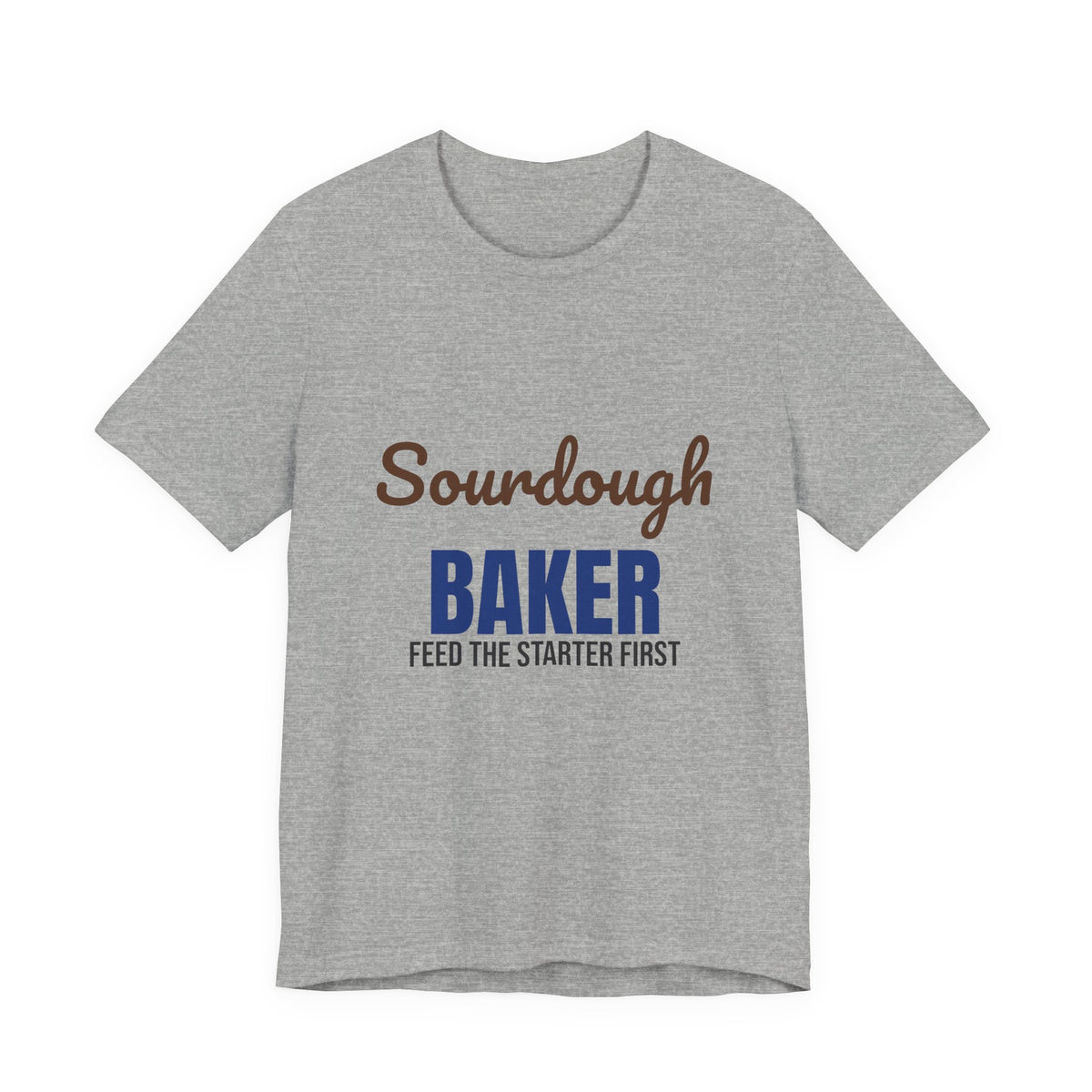 Sourdough Baker Feed the Starter First Shirt, Sourdough Baker T-Shirt, Baking Gift