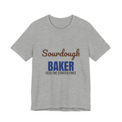 Sourdough Baker Feed the Starter First Shirt, Sourdough Baker T-Shirt, Baking Gift