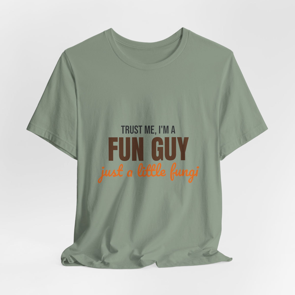 Trust Me I'm a Fun Guy Just a Little Fungi Shirt, Fun Guy Mushroom Pun T-Shirt