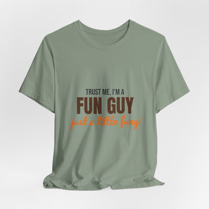 Trust Me I'm a Fun Guy Just a Little Fungi Shirt, Fun Guy Mushroom Pun T-Shirt