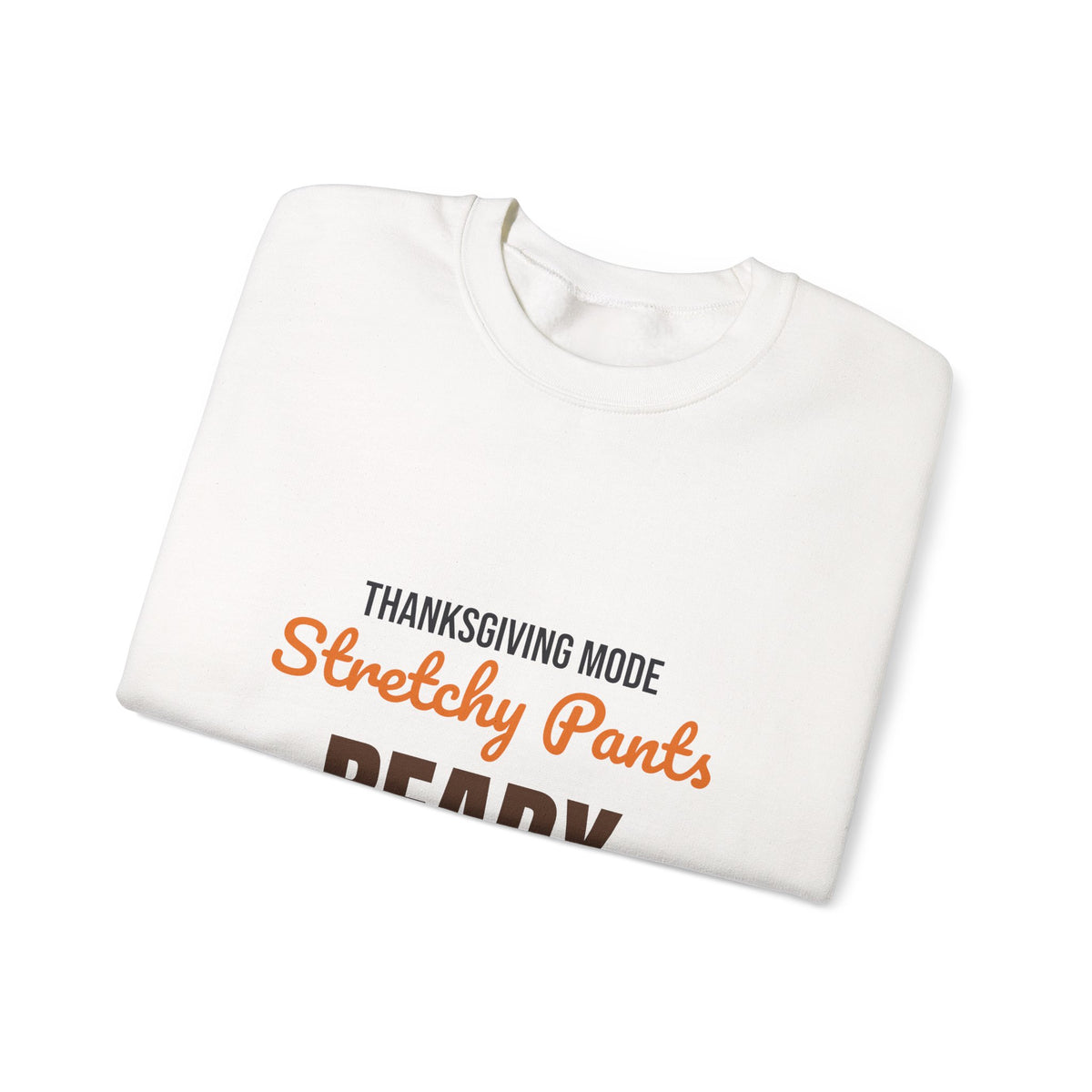 Thanksgiving Mode Stretchy Pants Ready Sweatshirt, Stretchy Pants Ready Thanksgiving Sweatshirt