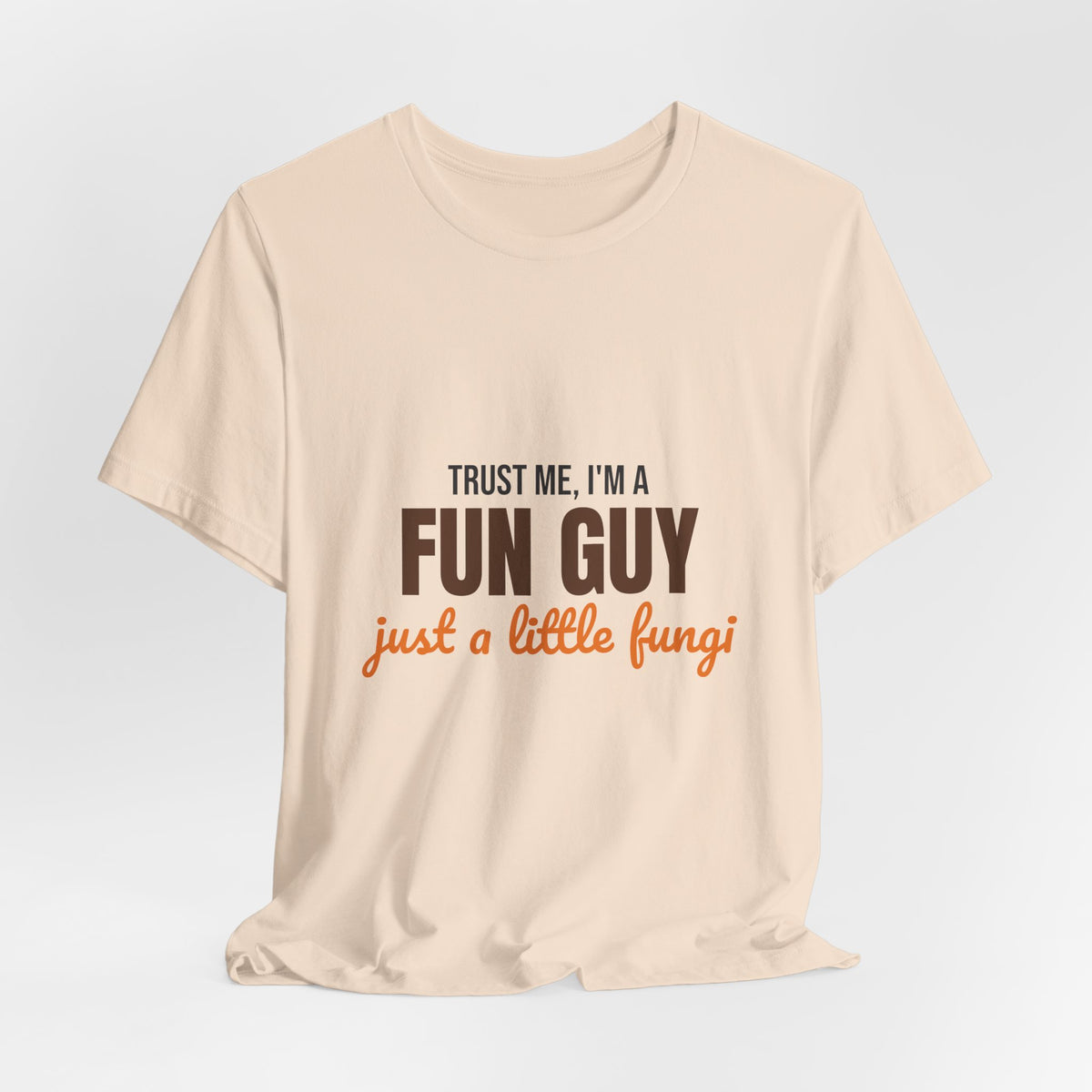 Trust Me I'm a Fun Guy Just a Little Fungi Shirt, Fun Guy Mushroom Pun T-Shirt