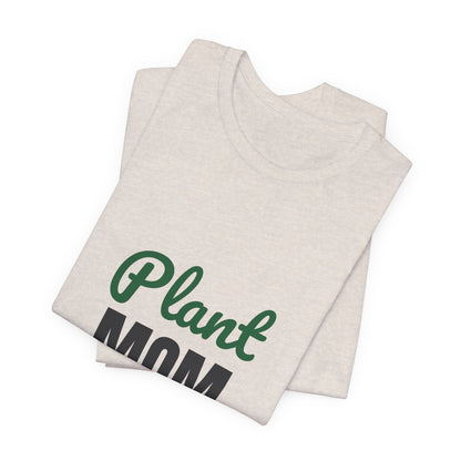 Plant Mom Shirt, Plant Lover T-Shirt, Plant Lady Gift