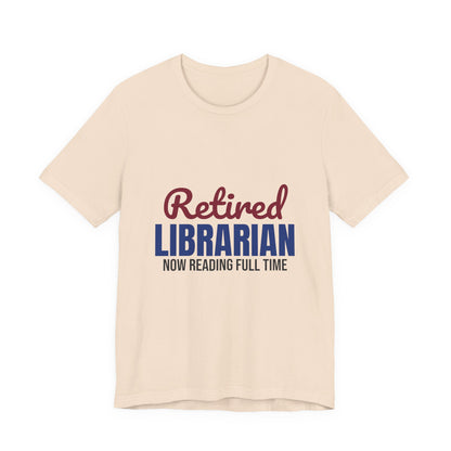 Retired Librarian Now Reading Full Time Shirt, Librarian Retirement T-Shirt, Retired Librarian Gift