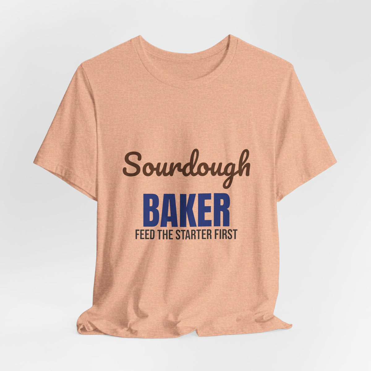Sourdough Baker Feed the Starter First Shirt, Sourdough Baker T-Shirt, Baking Gift