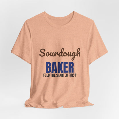 Sourdough Baker Feed the Starter First Shirt, Sourdough Baker T-Shirt, Baking Gift