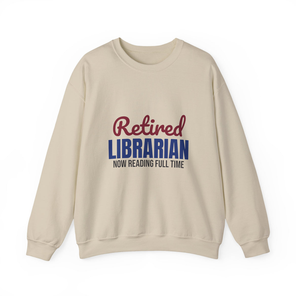 Retired Librarian Now Reading Full Time Sweatshirt, Librarian Retirement Crewneck Sweatshirt