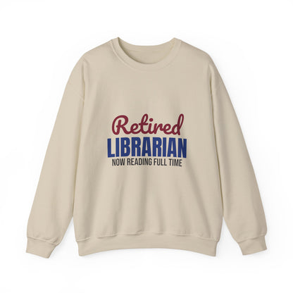 Retired Librarian Now Reading Full Time Sweatshirt, Librarian Retirement Crewneck Sweatshirt