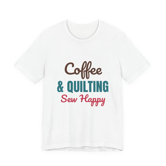 Coffee and Quilting Sew Happy Shirt