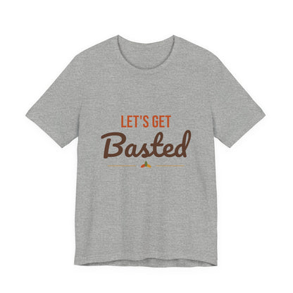 Let's Get Basted Shirt, Thanksgiving T-Shirt, Funny Adult Turkey Day Tee
