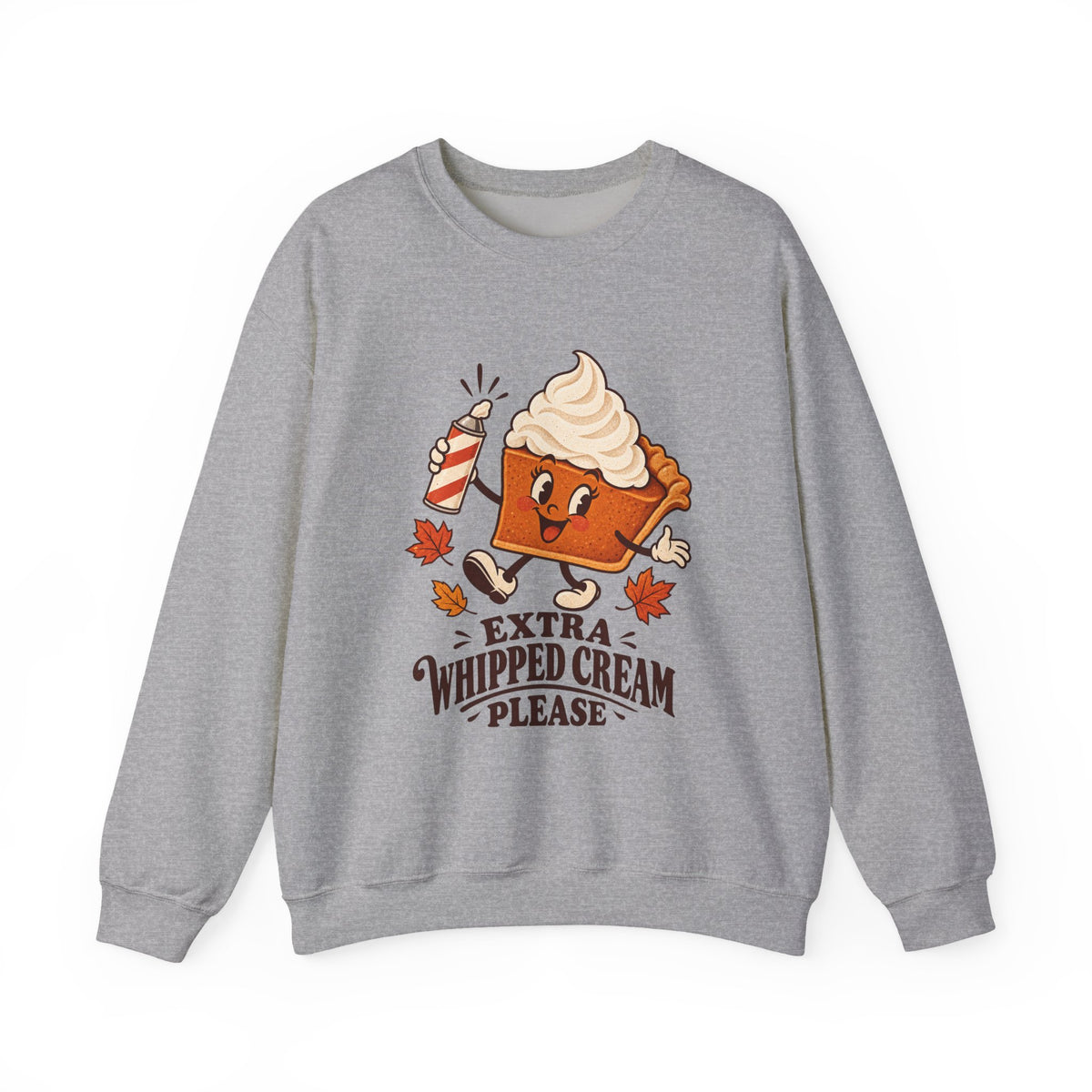 Extra Whipped Cream Please Pumpkin Pie Sweatshirt, Pumpkin Pie Thanksgiving Crewneck Sweatshirt