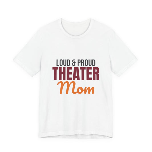 Loud and Proud Theater Mom Shirt