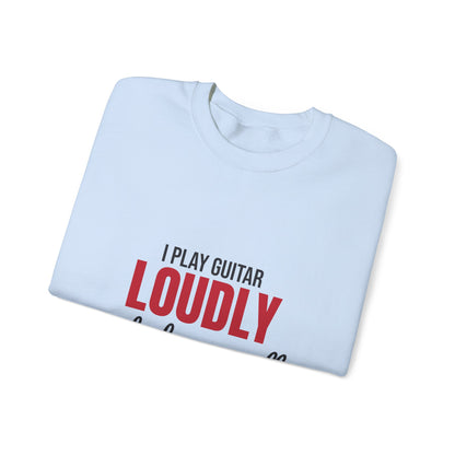 I Play Guitar Loudly Not Always Well Sweatshirt, Guitar Player Crewneck Sweatshirt