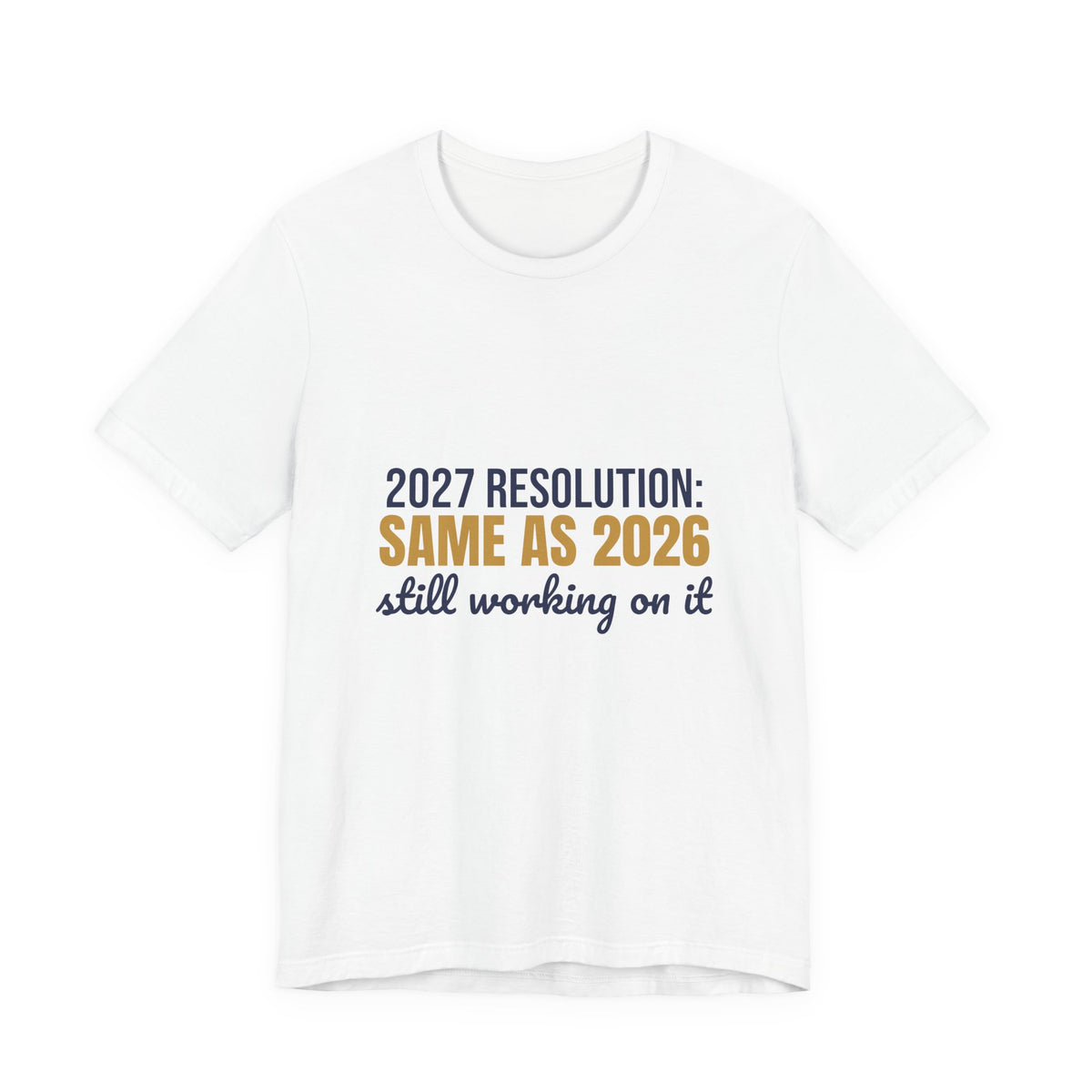 2027 Resolution Same as 2026 Still Working on It Shirt, Funny New Year T-Shirt, Funny New Year Gift