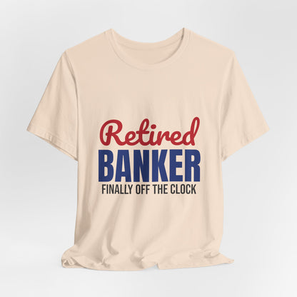 Retired Banker Finally Off the Clock Shirt, Banker Retirement T-Shirt, Retired Banker Gift