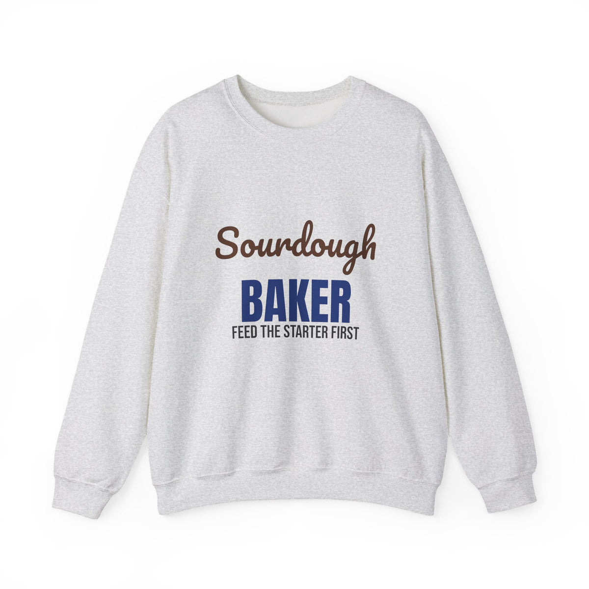 Sourdough Baker Feed the Starter First Sweatshirt