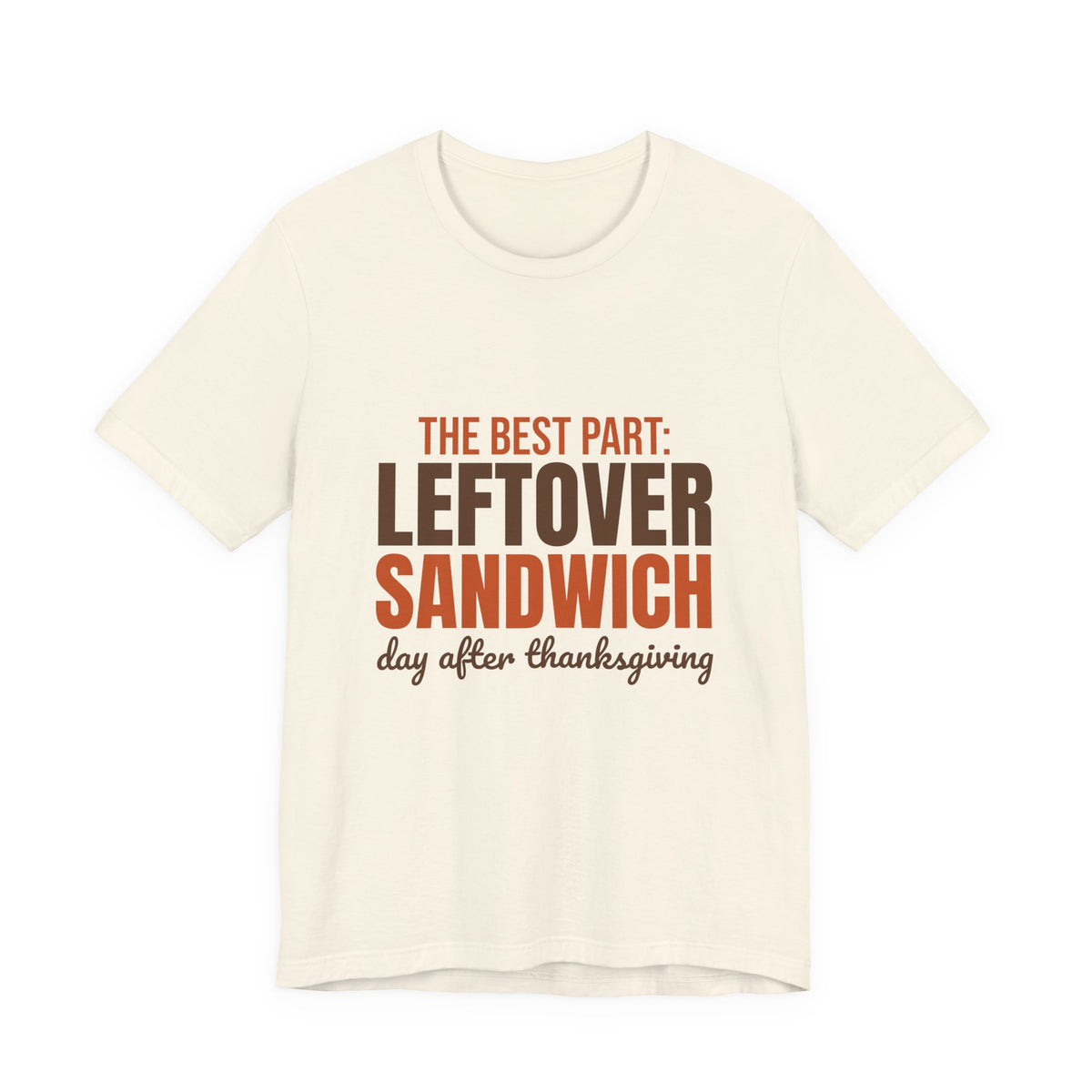 The Best Part Leftover Sandwich Day After Thanksgiving Shirt, Funny Thanksgiving T-Shirt, Funny Thanksgiving Gift