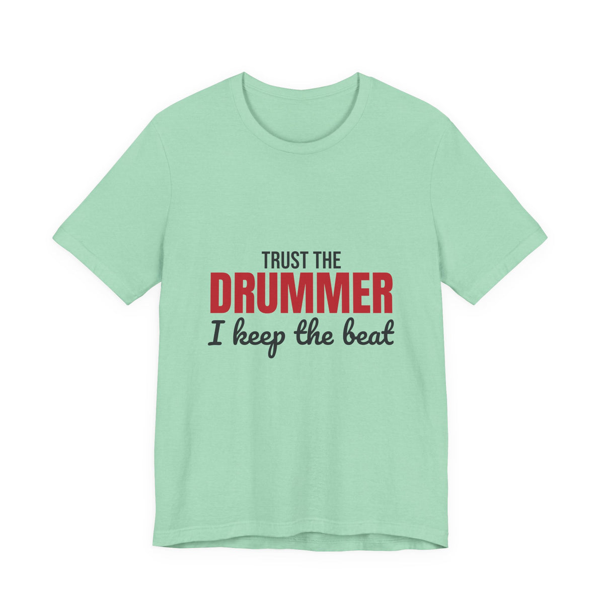 Trust the Drummer I Keep the Beat Shirt, Trust the Drummer T-Shirt, Drummer Gift
