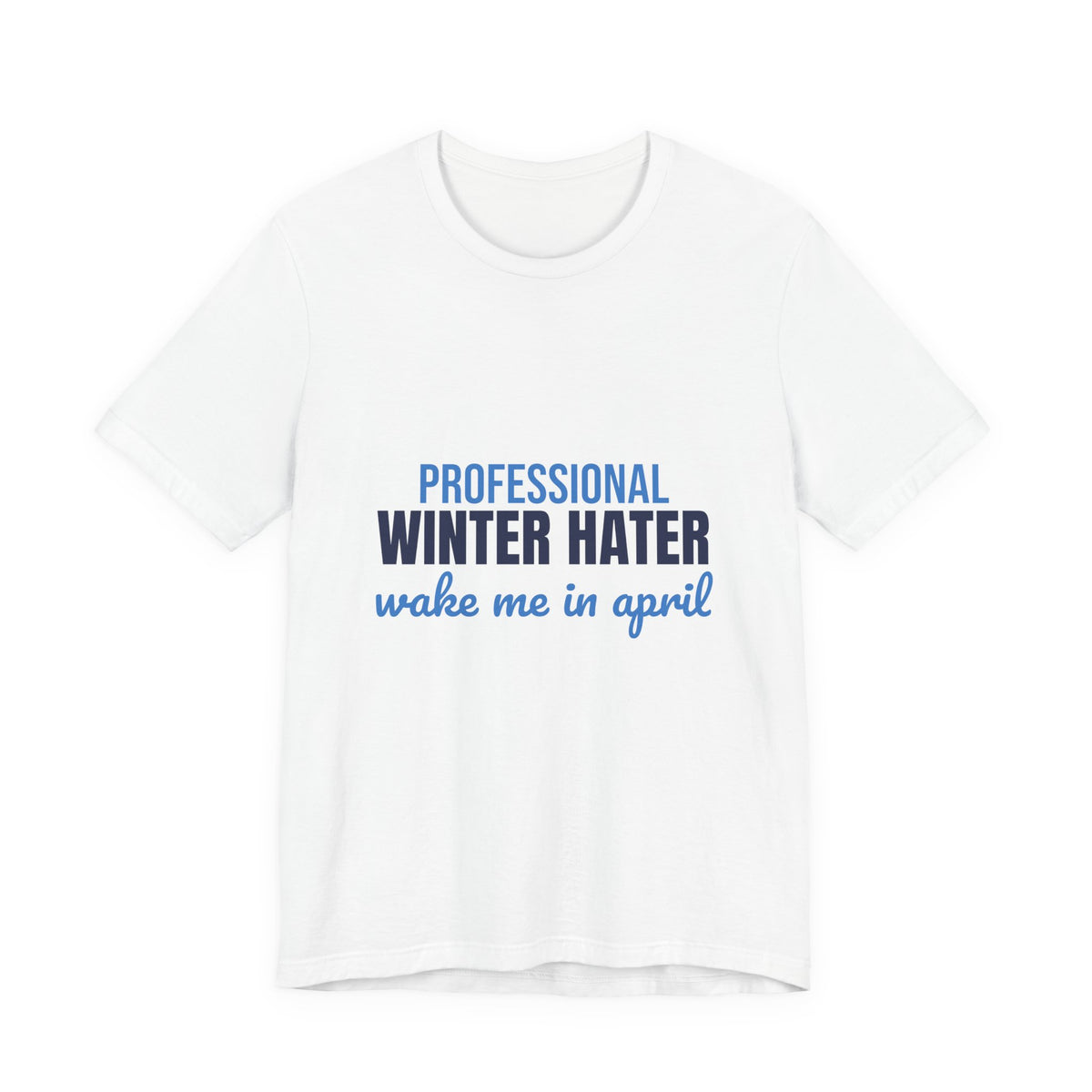 Professional Winter Hater Wake Me in April Shirt, Funny Winter T-Shirt, Funny Winter Gift
