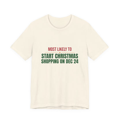 Most Likely To Start Christmas Shopping On Dec 24 Shirt, Matching Family Christmas T-Shirt, Funny Holiday Tee