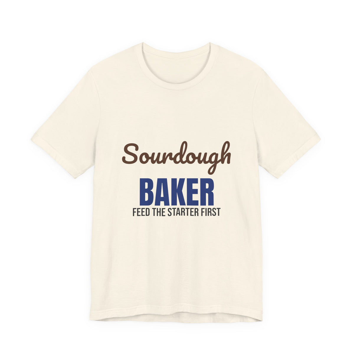 Sourdough Baker Feed the Starter First Shirt