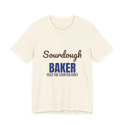 Sourdough Baker Feed the Starter First Shirt