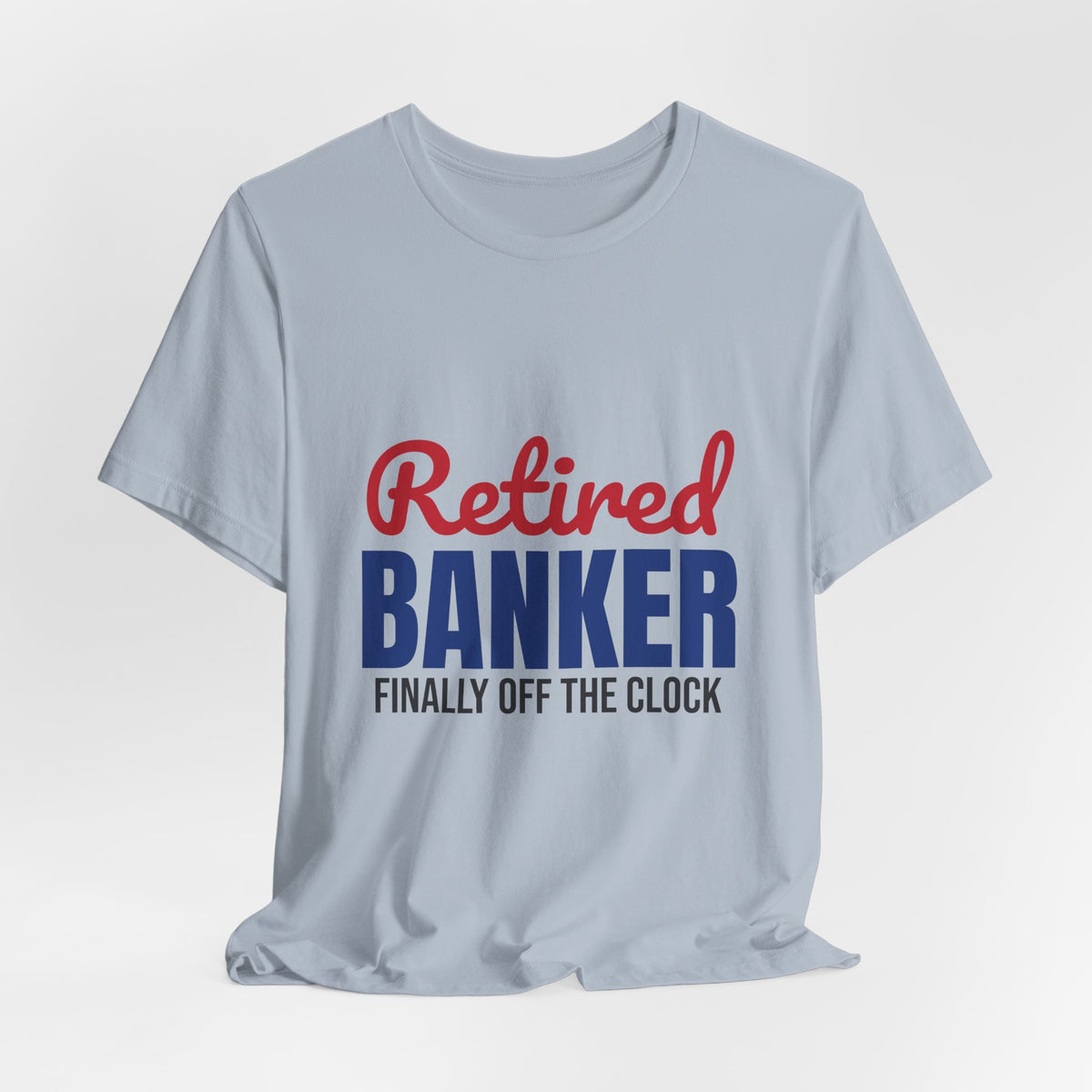 Retired Banker Finally Off the Clock Shirt, Banker Retirement T-Shirt, Retired Banker Gift