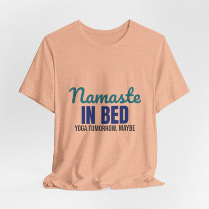 Namaste in Bed Yoga Tomorrow Maybe Shirt, Namaste in Bed Funny Yoga T-Shirt