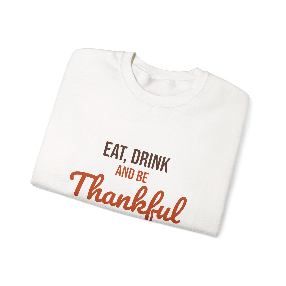 Eat Drink and Be Thankful Sweatshirt, Thanksgiving Crewneck, Cozy Fall Gift