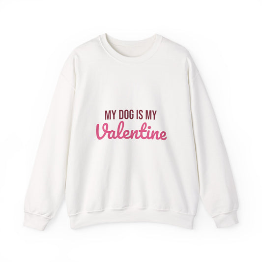 My Dog Is My Valentine Sweatshirt