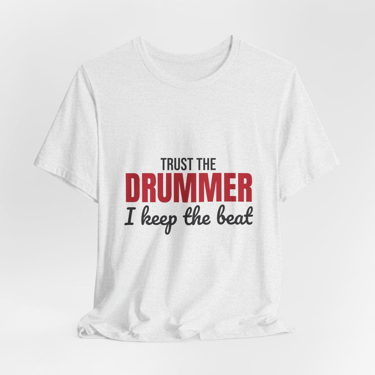 Trust the Drummer I Keep the Beat Shirt, Trust the Drummer T-Shirt, Drummer Gift