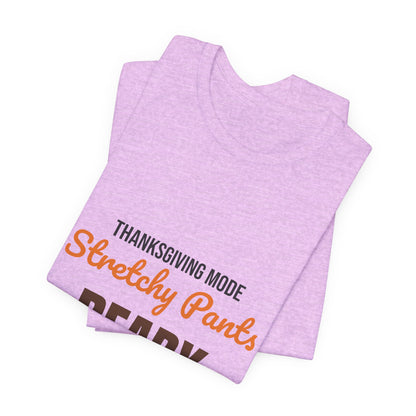 Thanksgiving Mode Stretchy Pants Ready Shirt, Stretchy Pants Ready Funny Thanksgiving T-Shirt