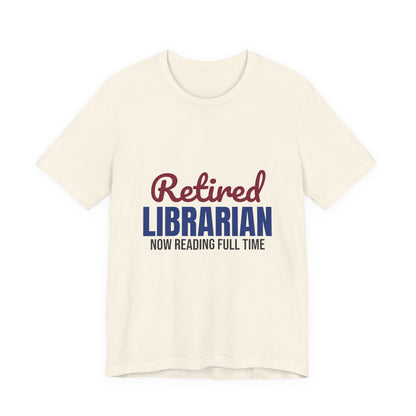 Retired Librarian Now Reading Full Time Shirt, Librarian Retirement T-Shirt, Retired Librarian Gift